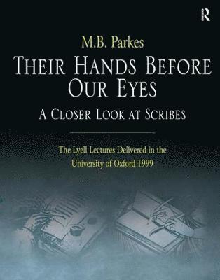 M.B. Parkes, M. B. Parkes - Their Hands Before Our Eyes: A Closer Look at Scribes, Inbunden