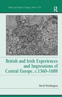bokomslag British and Irish Experiences and Impressions of Central Europe, c.15601688
