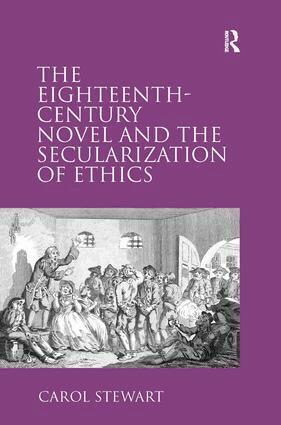 Carol Stewart - Eighteenth-Century Novel and the Secularization of Ethics, Inbunden