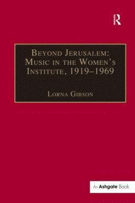 Beyond Jerusalem: Music in the Women's Institute, 19191969 1