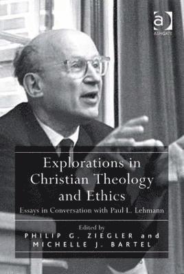 Michelle J. Bartel, Philip G. Ziegler - Explorations in Christian Theology and Ethics, Inbunden