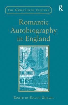 Eugene Stelzig - Romantic Autobiography in England, Inbunden