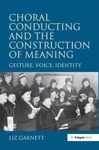 bokomslag Choral Conducting and the Construction of Meaning