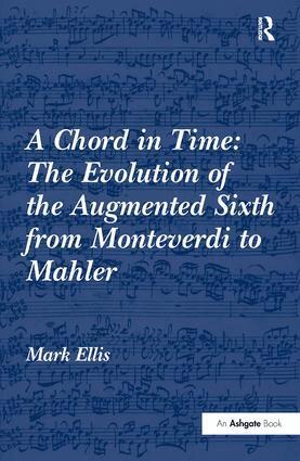 Mark Ellis - Chord in Time: The Evolution of the Augmented Sixth from Monteverdi to Mahler, Inbunden