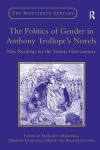 bokomslag The Politics of Gender in Anthony Trollope's Novels