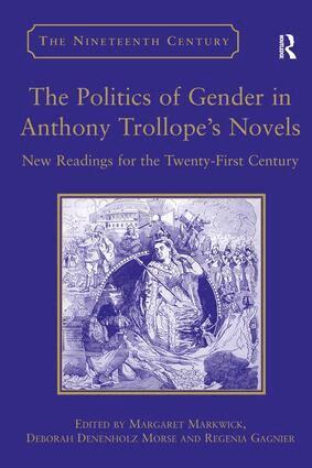 Deborah Denenholz Morse, Margaret Markwick - Politics of Gender in Anthony Trollope's Novels, Inbunden