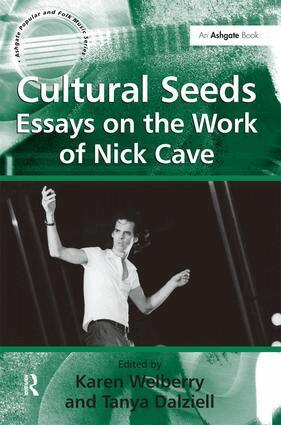 Tanya Dalziell, Karen Welberry - Cultural Seeds: Essays on the Work of Nick Cave, Inbunden