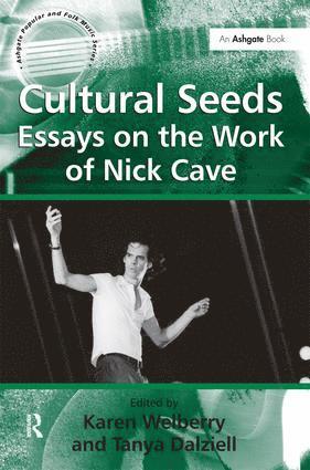 Tanya Dalziell, Karen Welberry, Tanya Dalziell - Cultural Seeds: Essays on the Work of Nick Cave, Inbunden