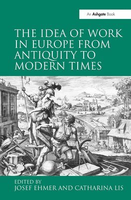 Catharina Lis, Josef Ehmer - Idea of Work in Europe from Antiquity to Modern Times, Inbunden