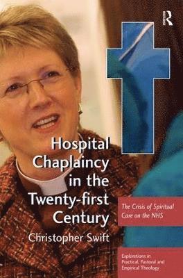 Christopher Swift - Hospital Chaplaincy in the Twenty-first Century, Inbunden