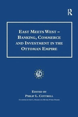Monica Pohle Fraser, Philip L. Cottrell - East Meets West - Banking, Commerce and Investment in the Ottoman Empire, Inbunden