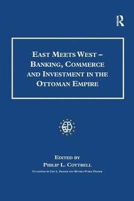 East Meets West - Banking, Commerce and Investment in the Ottoman Empire 1