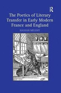 bokomslag The Poetics of Literary Transfer in Early Modern France and England