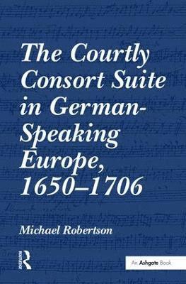 The Courtly Consort Suite in German-Speaking Europe, 1650-1706 1