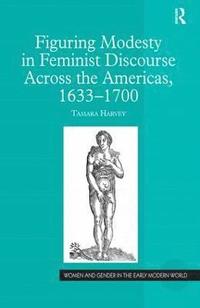 bokomslag Figuring Modesty in Feminist Discourse Across the Americas, 1633-1700
