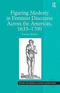 bokomslag Figuring Modesty in Feminist Discourse Across the Americas, 1633-1700