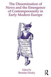 bokomslag The Dissemination of News and the Emergence of Contemporaneity in Early Modern Europe