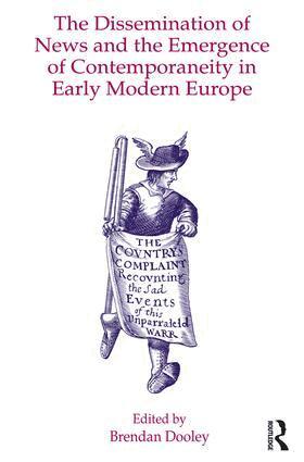 Brendan Dooley - Dissemination of News and the Emergence of Contemporaneity in Early Modern Europe, Inbunden
