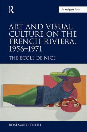 Rosemary O'Neill - Art and Visual Culture on the French Riviera, 1956–1971, Inbunden