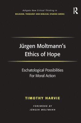 Timothy Harvie - Jürgen Moltmann's Ethics of Hope, Inbunden
