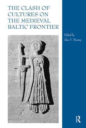 Alan V. Murray - Clash of Cultures on the Medieval Baltic Frontier, Inbunden