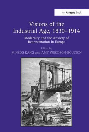 Minsoo Kang, Amy Woodson-Boulton - Visions of the Industrial Age, 1830–1914, Inbunden