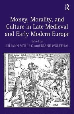 Money, Morality, and Culture in Late Medieval and Early Modern Europe 1