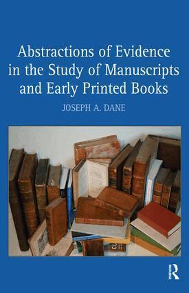 Joseph A. Dane - Abstractions of Evidence in the Study of Manuscripts and Early Printed Books, Inbunden