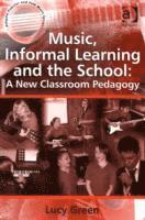 bokomslag Music, Informal Learning and the School: A New Classroom Pedagogy