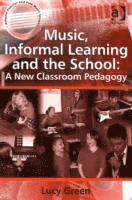 Music, Informal Learning and the School: A New Classroom Pedagogy 1