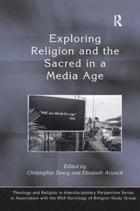 bokomslag Exploring Religion and the Sacred in a Media Age