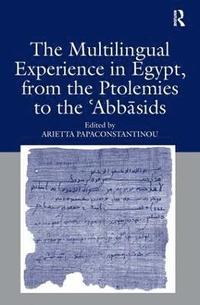bokomslag The Multilingual Experience in Egypt, from the Ptolemies to the Abbasids