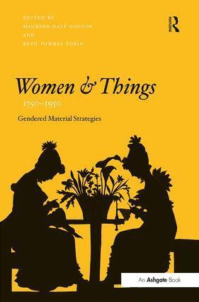Maureen Daly Goggin, Beth Fowkes Tobin - Women and Things, 1750–1950, Inbunden