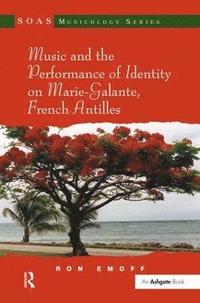 bokomslag Music and the Performance of Identity on Marie-Galante, French Antilles