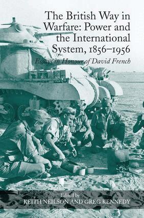 Keith Neilson, Greg Kennedy - British Way in Warfare: Power and the International System, 1856�1956, Inbunden