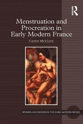 Menstruation and Procreation in Early Modern France 1