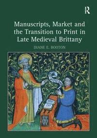 bokomslag Manuscripts, Market and the Transition to Print in Late Medieval Brittany