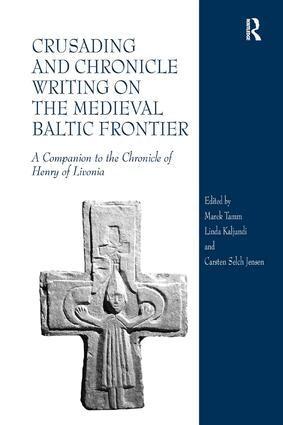 Marek Tamm, Linda Kaljundi, Carsten Selch Jensen - Crusading and Chronicle Writing on the Medieval Baltic Frontier, Inbunden