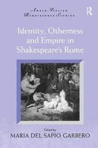 bokomslag Identity, Otherness and Empire in Shakespeare's Rome