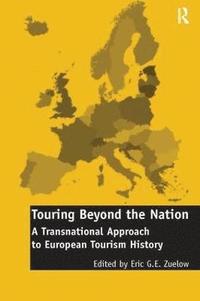 bokomslag Touring Beyond the Nation: A Transnational Approach to European Tourism History