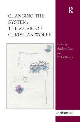 Stephen Chase, Philip Thomas - Changing the System: The Music of Christian Wolff, Inbunden