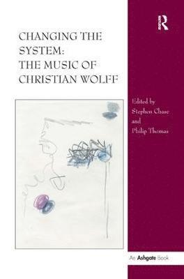 bokomslag Changing the System: The Music of Christian Wolff