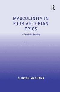 bokomslag Masculinity in Four Victorian Epics