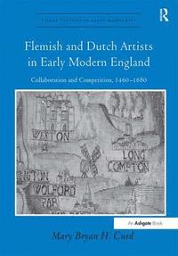 bokomslag Flemish and Dutch Artists in Early Modern England