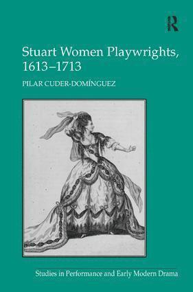 Stuart Women Playwrights, 1613–1713