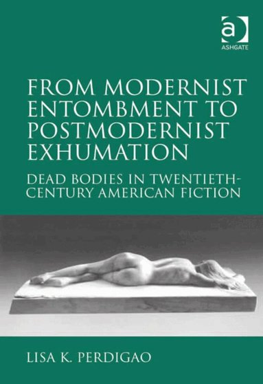 Lisa K. Perdigao - From Modernist Entombment to Postmodernist Exhumation, Inbunden