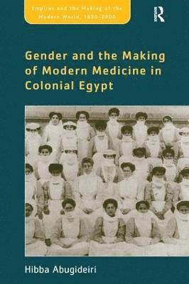 Gender and the Making of Modern Medicine in Colonial Egypt 1