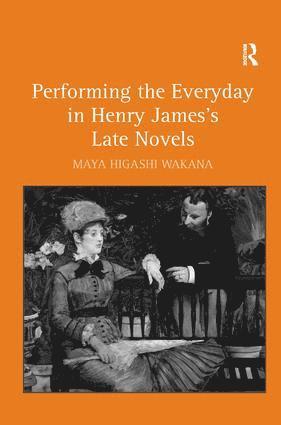 bokomslag Performing the Everyday in Henry James's Late Novels