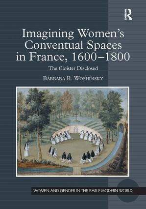 Barbara R. Woshinsky - Imagining Women's Conventual Spaces in France, 1600�1800, Inbunden