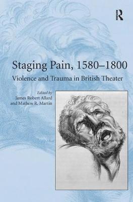 Mathew R. Martin, James Robert Allard - Staging Pain, 1580–1800, Inbunden